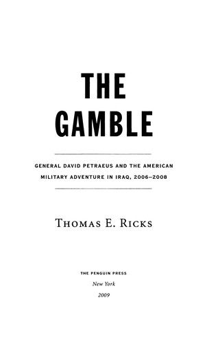 The Gamble, General David Petraeus and the American Military Adventure in Iraq, 2006-2008