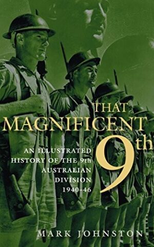 That Magnificent 9th, An Illustrated History of the 9th Australian Division 1940 - 46