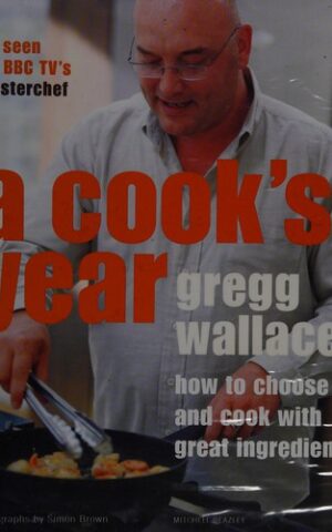 A Cook's Year, How To Choose and Cook with Great Ingredients
