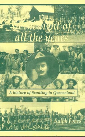 In the Light of All the Years, A History of Scouting in Queensland