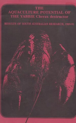The Aquaculture Potential of the Yabbie Cherax Destuctor, Results of South Australian Research, 1989-91