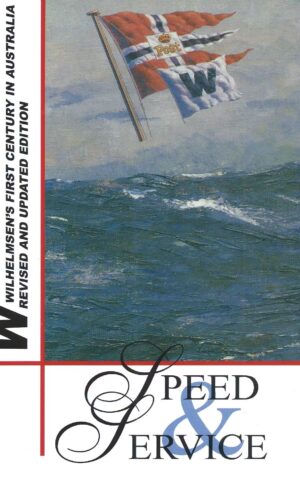 Speed & Service, Wilhelmsen’s First Century in Australia, Revised and Updated Edition