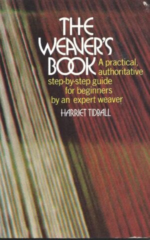 The Weaver’s Book, A Practical, Authorative Step-By-Step Guide for Beginners by an Expert Weaver