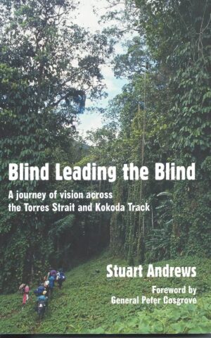 Blind Leading the Blind, A Journey of Vision Across the Torres Strait and Kokoda Track