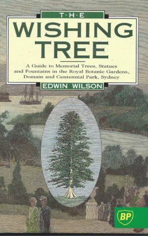 The Wishing Tree, A  Guide to the Memorial Trees, Statues and Fountains in the Royal Botanic Gardens, Domain and Centennial Park, Sydney