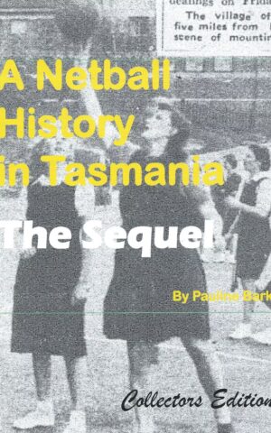 A Netball History in Tasmania, The Sequel. Collectors Edition