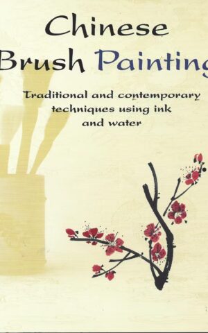 Chinese Brush Painting, Traditional and Contemporary Techniques Using Ink and Water