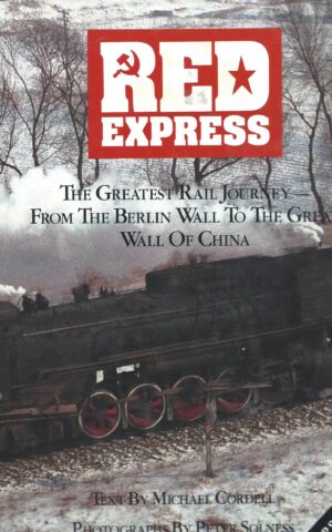 Red Express, The Greatest Rail Journey - Fron the Berlin Wall to the Great Wall of China