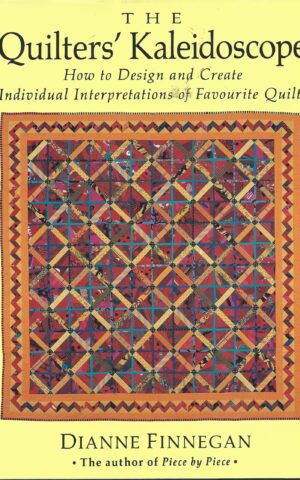 The Quilter’s Kaleidoscope, How to Design and Create Individual Interpretations of Favourite Quilts