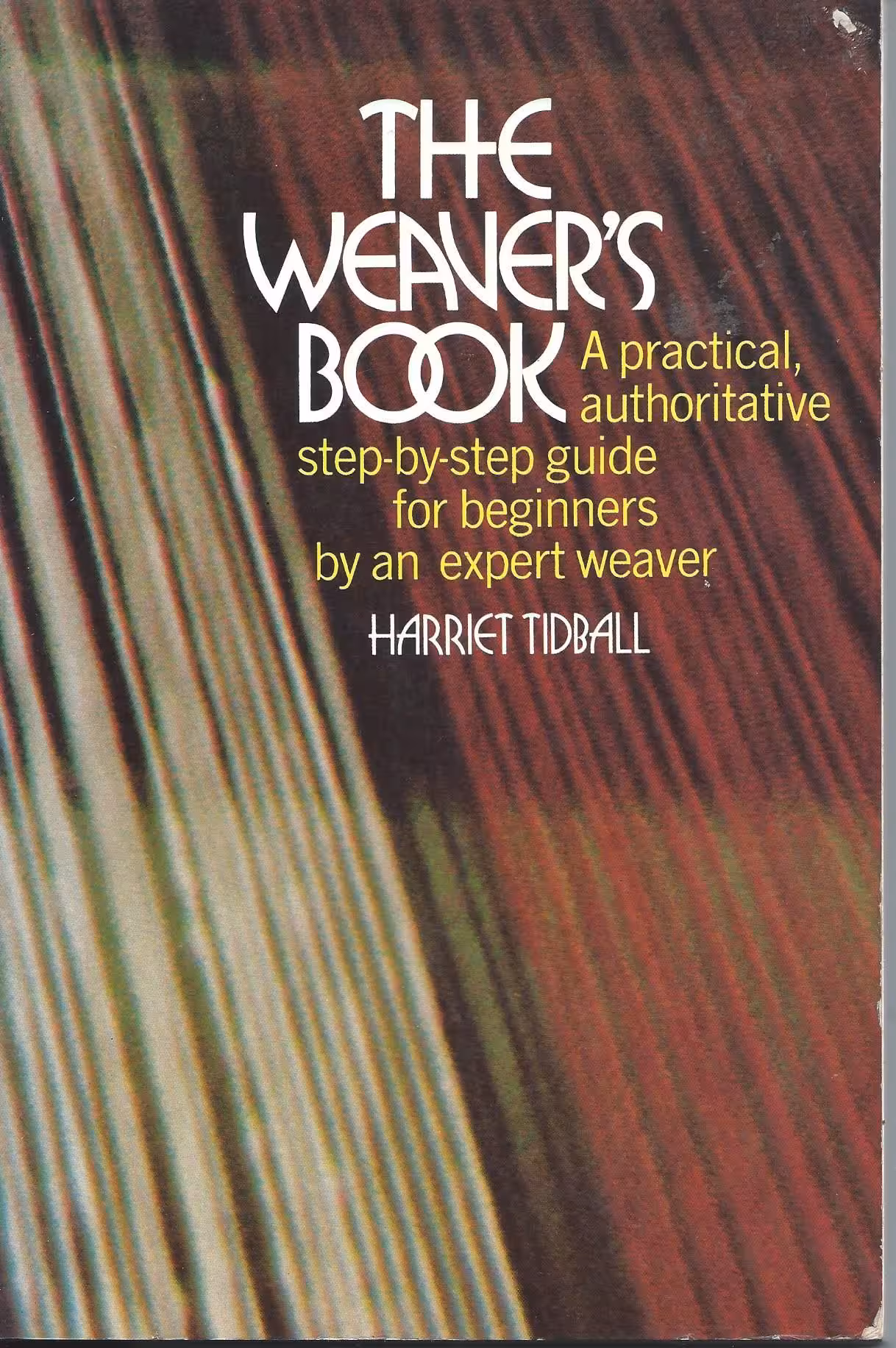 The Weaver’s Book, A practical, authoritative step-by-step guide for beginners by an expert weaver