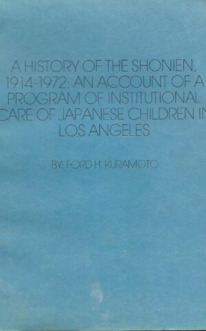 A History of the Shonien, 1914-1972: An Account of a Program of Institutional Care of Japanese Children in Los Angeles