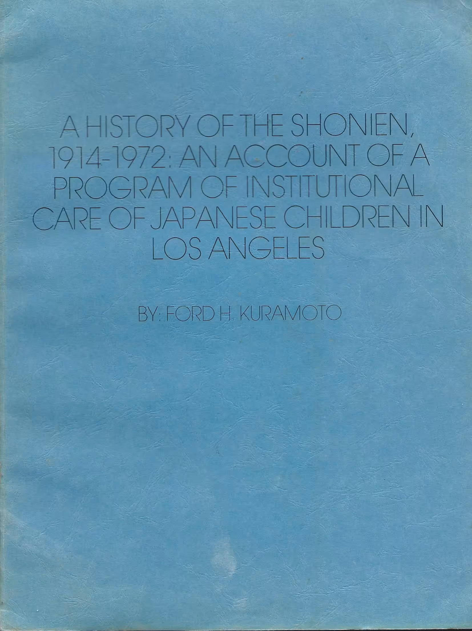 A History of the Shonien, 1914-1972: An Account of a Program of Institutional Care of Japanese Children in Los Angeles