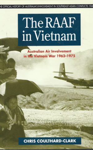The RAAF in Vietnam, Australian Air Involvement in the Vietnam War 1962-1975