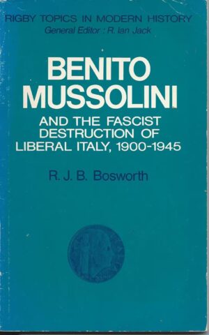 Benito Mussolini and The Fascist Destruction of Liberal Italy, 1900-1945