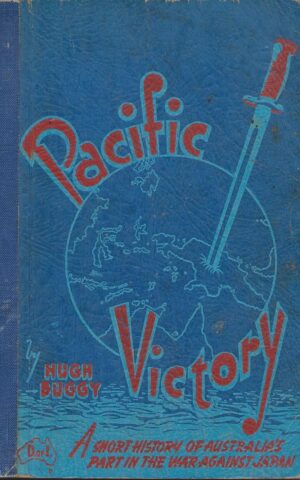 Pacific Victory, A Short History of Australia’s Part in the War Against Japan