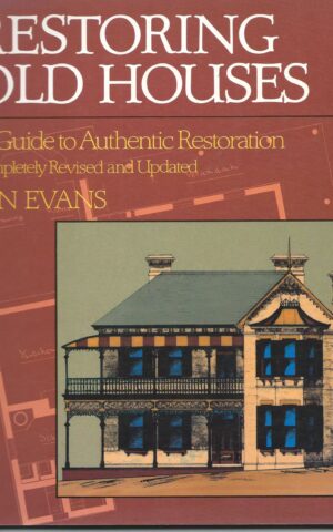 Restoring Old Houses, A Guide to Authentic Restoration, Completely Revised and Updated