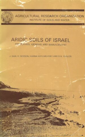Aridic Soils of Israel, Properties, Genesis and Management, Agricultural Research Organization Institute of Soils and Water