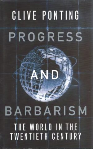 Progress and Barbarism, The World in the Twentieth Century