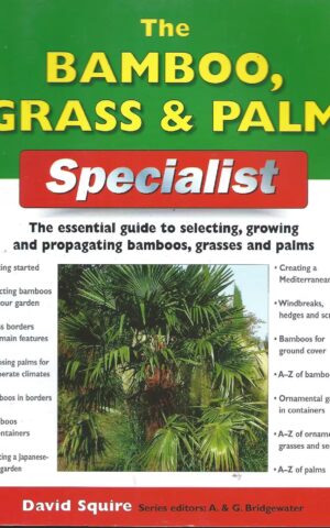 The Bamboo, Grass & Palm Specialist , The Essential Guide to Selecting, Growing and Propagating Bamboos, Grasses and Palms