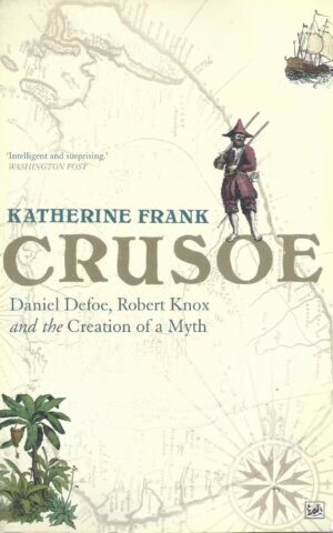 Crusoe, Daniel Defoe, Robert Knox and the Creation of a Myth