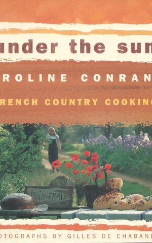 Under the Sun, Caroline Conran’s French Country Cooksing