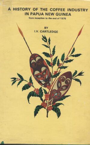 A History of the Coffee Industry in Papua New Guinea From Inception to the End of 1975