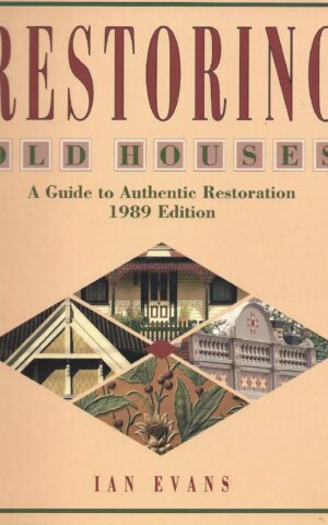 Restoring Old Houses, A Guide to Authentic Restoration 1989 Edition