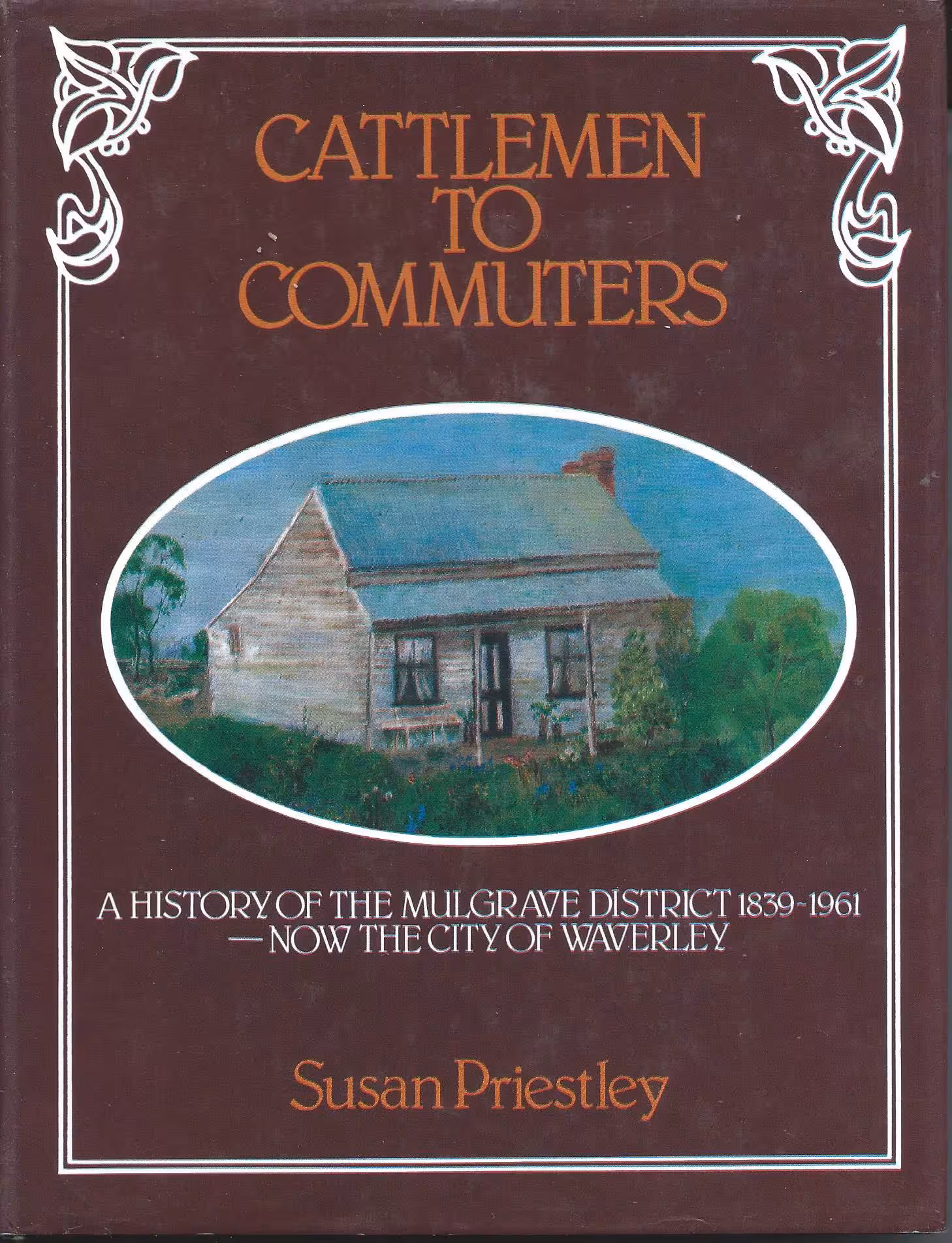 Cattlemen to Commuters, A History of the Mulgrave District 1839-1961 - Now the City of Waverley