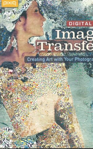 Digital Image Transfer, Creating Art with Your Photography