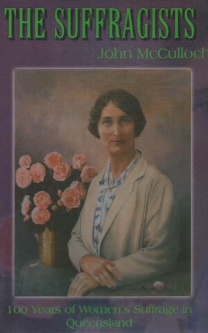 The Suffragists, 100 Years of Women’s Suffrage in Queensland