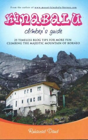 Kinabalu Climber’s Guide, 25 Timeless Blog Tips for More Fun Climbing the Majestic Mountain of Borneo