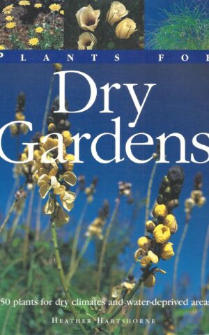 Plants for Dry Gardens, 750 Plants for Dry Climates and Water-Deprived Areas