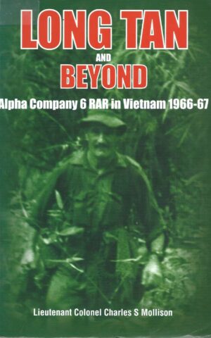 Long Tan and Beyond, Alpha Company 6 RAR in Vietnam 1966-67