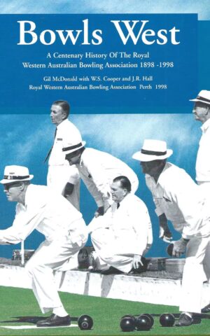 Bowls West. A Centenary History Of The Royal West Australian Bowling Association 1898-1998