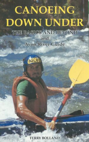 Canoeing Down Under, The Basics and Beyond and Avon River Guide