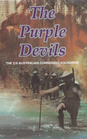 The Purple Devils, The 2/6 Australian Commando Squadron, A History of the 2/6 Commando Squadron, Formerly the 2/6 Independent Company, 1942-1946