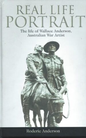 Real Life Portrait, The Life of Wallace Anderson, Australian War Artist