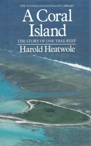 A Coral Island, The Story of One Tree Reef, The Australian Naturalist Library