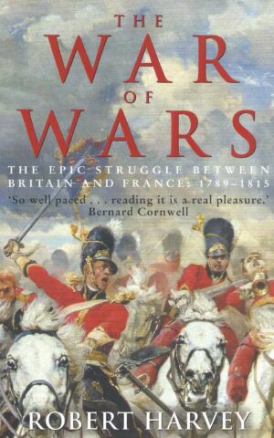 The War of Wars, The Epic Struggle Between Britain and France: 1789-1815