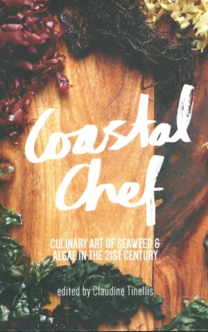 Coastal Chef, Culinary Art of Seaweed & Algae in the 21st Century