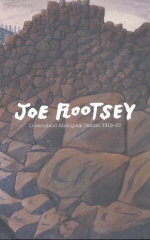 Joe Rootsey, Queensland Aboriginal Painter 1918-63