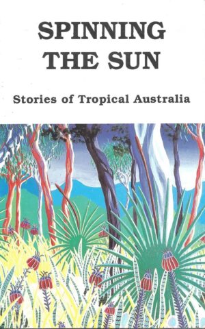 Spinning the Sun, Stories of Tropical Australia