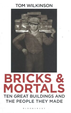 Bricks & Mortals, Ten Great Buildings and the People They Made
