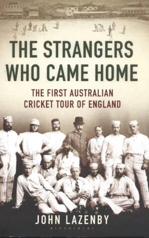 The Strangers Who Came Home, The First Australian Cricket Tour of England
