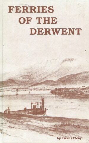 Ferries of the Derwent., A History of the Ferry Services on the Derwent River