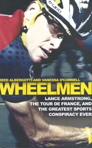 Wheelmen, Lance Armstrong, The Tour De France, and the Greatest Sports Conspiracy Ever