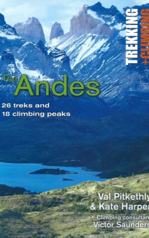 The Andes, Trekking + Climbing, 26 Treks and 18 Climbing Peaks