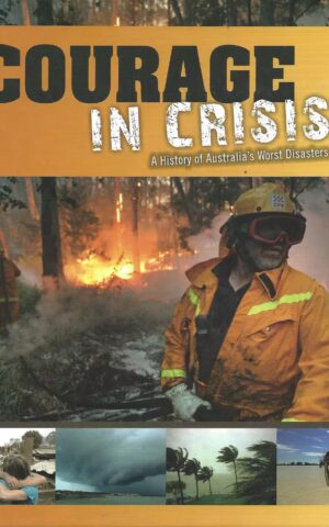 Courage in Crisis, A History of Australia’s Worst Disasters