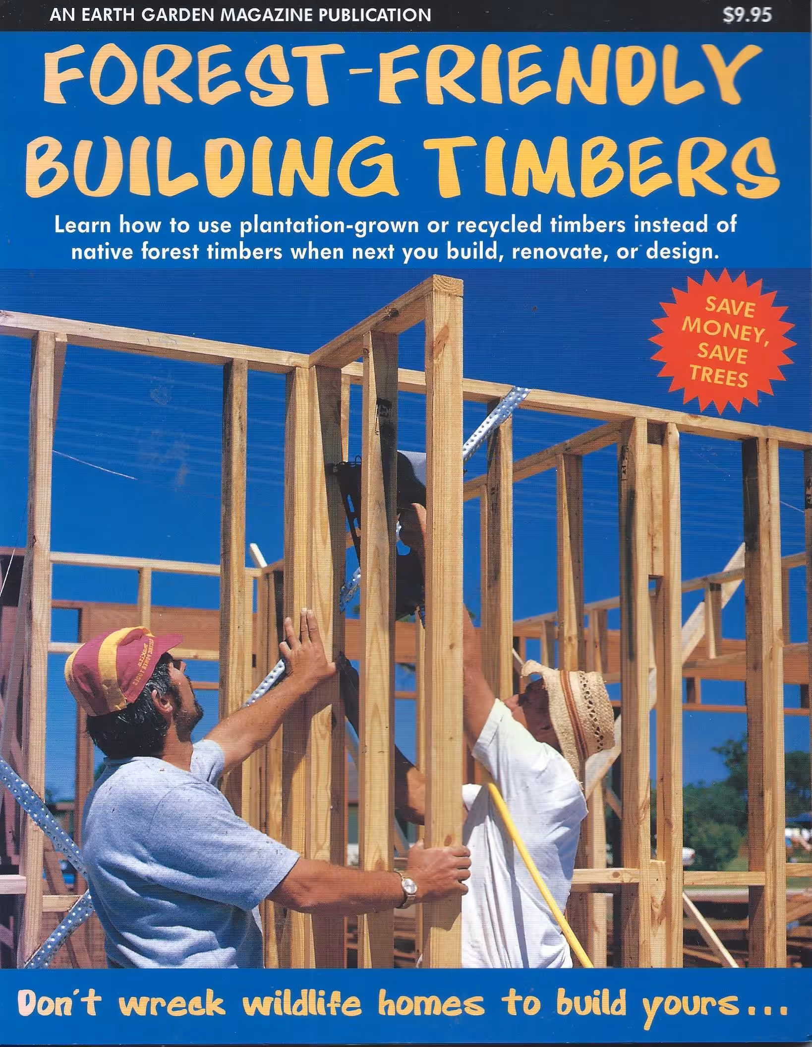 Forest-Friendly Building Timbers, Learn to Use Plantation-Grown or Recycled Timbers Instead of Native Forest Timbers When You Next Build, Renovate, or Design.