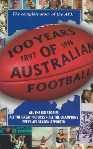 The Complete Story of the AFL, 100 Years of Australian Football 1897 - 1996